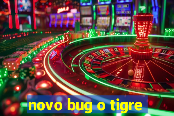 novo bug o tigre